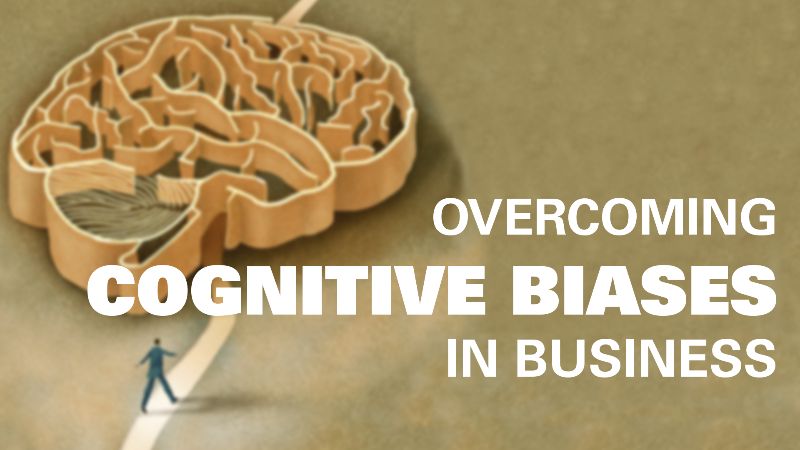 Overcoming Cognitive Biases in Business